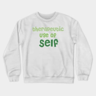 Therapeutic Use of Self - (Green) - Occupational Therapy Crewneck Sweatshirt